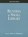 Running a Small Library: A How-to-do-it Manual