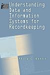 Understanding Data and Information Systems for Recordkeeping (Archivist's and Records Manager's Bookshelf)