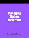 Managing Student Assistants: A How-To-Do-It Manual for Librarians