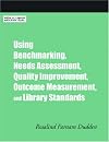 Using Benchmarking, Needs Assessment, Quality Improvement, Outcome Measurement, and Library Standards: A How-to-do-it Manual with CD-ROM