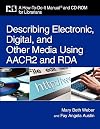 Describing Electronic, Digital, and Other Media Using AACR and RDA: A How-To-Do-It Manual for Librarians (How-to-Do-It Manuals)