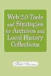 Web 2.0 Tools and Strategies for Archives and Local History Collections