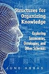 Structures for Organizing Knowledge: Exploring Taxonomies, Ontologies, and Other Schemas