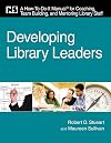 Developing Library Leaders: A How-to-do-it Manual for Coaching, Team Building, and Mentoring Library Staff (How-To-Do-It Manuals (Numbered))