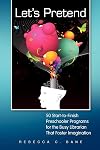 Let's Pretend: 50 Start-to-Finish Preschool Programs for the Busy Librarian That Foster Imagination