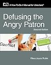 Defusing the Angry Patron: A How-To-Do-It Manual for Librarians and Paraprofessionals