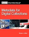 Metadata for Digital Collections: A How-to-Do-It Manual (How-To-Do-It Manual Series (for Librarians))