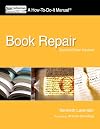 Book Repair: A How-To-Do-It Manual, Second Edition Revised (How-To-Do-It Manual Series (for Librarians))