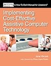 Implementing Cost-Effective Assistive Computer Technology (How-to-Do-It Manuals) (How to Do It Manuals for Librarians)