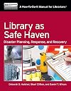 Library as Safe Haven: Disaster Planning, Response, and Recovery (How to Do It Manuals for Librarians)