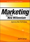 Marketing for the New Millennium: Applying New Techniques (Psi Successful Business Library) (Psi Successful Business Lib