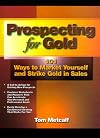 Prospecting for Gold: 101 Ways to Market Yourself and Strike Gold in Sales (Psi Successful Business Library)