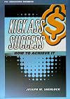 Kick Ass Success: How to Achieve It (Psi Successful Business Library)