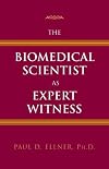 The Biomedical Scientist As Expert Witness: The Biomedical Scientist As Expert Witness