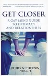 Get Closer: A Gay Men's Guide to Intimacy and Relationships