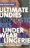 Ultimate Undies: Erotic Stories about Underwear and Lingerie (The Fetish Chest)