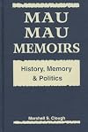 Mau Mau Memoirs: History, Memory, and Politics