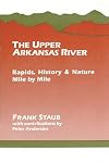 The Upper Arkansas River: Rapids, History, and Nature--Mile by Mile (Classic Hikes & Climbs)