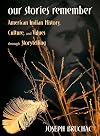Our Stories Remember: American Indian History, Culture, and Values through Storytelling