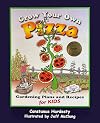 Grow Your Own Pizza: Gardening Plans and Recipes for Kids