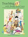 Teaching Art with Books Kids Love: Art Elements, Appreciation, and Design with Award-Winning Books
