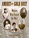 Amidst the Gold Dust: Women Who Forged the West