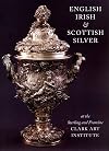English, Irish, & Scottish Silver: at the Sterling and Francine Clark Art Institute