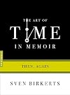 The Art of Time in Memoir: Then, Again