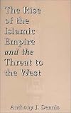 The Rise of the Islamic Empire and the Threat to the West