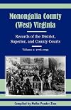 Monongalia County, (West) Virginia: Records of the District, Superior, and County Courts, Volume 1: 1776-1799