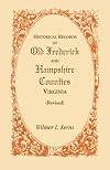 Historical Records of Old Frederick and Hampshire Counties, Virginia (Revised)