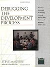 Debugging the Development Process: Practical Strategies for Staying Focused, Hitting Ship Dates, and Building Solid Teams