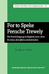For to Speke Frenche Trewely: The French Language in England, 1000-1600 : Its Status, Description and Instruction (Amsterdam Studies in the Theory and ... in the History of the Language Sciences)