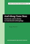 And Along Came Boas: Continuity and Revolution in Americanist Anthropology (Studies in the History of Liguistic Sciences