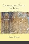 Speaking the Truth in Love: Christian Public Rhetoric