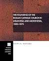 The Founding of the Roman Catholic Church in Melanesia and Micronesia, 1850-1875: (Princeton Theological Monograph)