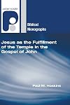 Jesus as the Fulfillment of the Temple in the Gospel of John (Paternoster Biblical Monographs)