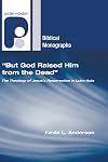 But God Raised Him from the Dead: The Theology of Jesus' Resurrection in Luke-acts (Paternoster Biblical Monographs)