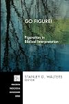 Go Figure!: Figuration in Biblical Interpretation (Princeton Theolgoical Monograph Series)