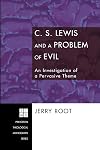 C. S. Lewis and a Problem of Evil: An Investigation of a Pervasive Theme (Princeton Theological Monograph)