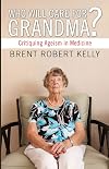 Who Will Care for Grandma?: Critiquing Ageism in Medicine