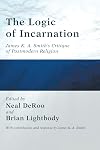 The Logic of Incarnation: James K. A. Smith's Critique of Postmodern Religion