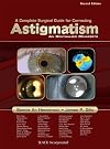 A complete surgical guide for correcting astigmatism : an ophthalmic manifesto