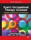 Ryan's Occupational Therapy Assistant: Principles, Practice Issues, and Techniques