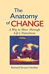 The Anatomy of Change: A Way to Move Through Life's Transitions Second Edition