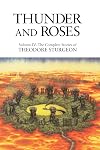 Thunder and Roses: Volume IV: The Complete Stories of Theodore Sturgeon