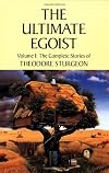 The Ultimate Egoist: Volume I: The Complete Stories of Theodore Sturgeon