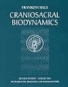 Craniosacral Biodynamics: The Breath of Life, Biodynamics, and Fundamental Skills