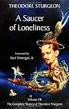 A Saucer of Loneliness: Volume VII: The Complete Stories of Theodore Sturgeon