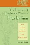 The Practice of Traditional Western Herbalism: Basic Doctrine, Energetics, and Classification